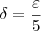 \delta = \frac{\varepsilon}{5} \delta = \frac{\varepsilon}{5}