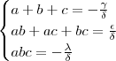 \begin{cases}  a+b+c = - \frac{\gamma}{\delta } \\  ab + ac + bc = \frac{\epsilon}{ \delta } \\ abc = - \frac{\lambda}{\delta} \end{cases}