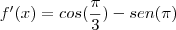f'(x)=   cos(\frac{\pi}{3}) - sen(\pi)