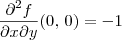 \frac{\partial^2 f}{\partial x \partial y} (0,\,0) = -1 \frac{\partial^2 f}{\partial x \partial y} (0,\,0) = -1