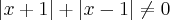 \left|x+1 \right| + \left|x-1 \right| \neq 0 \left|x+1 \right| + \left|x-1 \right| \neq 0
