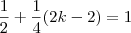 \frac{1}{2} + \frac{1}{4}(2k - 2) = 1 \frac{1}{2} + \frac{1}{4}(2k - 2) = 1