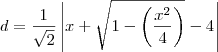 d= \frac{1}{\sqrt{2}}\left | x+ \sqrt{1 - \left ( \frac{x^2}{4} \right )}-4 \right | d= \frac{1}{\sqrt{2}}\left | x+ \sqrt{1 - \left ( \frac{x^2}{4} \right )}-4 \right |