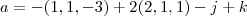 a = - (1, 1, - 3) + 2(2, 1, 1) - j + k a = - (1, 1, - 3) + 2(2, 1, 1) - j + k