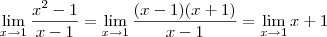 \lim_{x\to 1} \frac{x^2 - 1}{x - 1} = \lim_{x\to 1} \frac{(x-1)(x+1)}{x - 1} = \lim_{x\to 1} x + 1