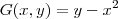 G(x,y) = y-x^2 G(x,y) = y-x^2