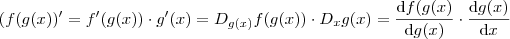( f(g(x) ) '  =  f' (g(x) ) \cdot g'(x)   = D_{g(x)} f(g(x)) \cdot D_x g(x)   = \frac{ \mathrm {d} f(g(x) }{ \mathrm {d} g(x) } \cdot  \frac{ \mathrm {d} g(x) }{ \mathrm {d} x }