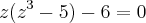 z({z}^{3}-5)-6=0