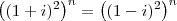\left((1+i)^2\right)^n = \left((1-i)^2\right)^n \left((1+i)^2\right)^n = \left((1-i)^2\right)^n