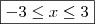 \boxed{- 3 \leq x \leq 3} \boxed{- 3 \leq x \leq 3}