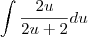 \int\frac{2u}{2u+2}du