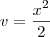 v = \frac{x^2}{2} v = \frac{x^2}{2}