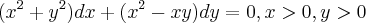({x}^{2}+{y}^{2})dx + ({x}^{2}-xy)dy = 0, x>0, y>0 ({x}^{2}+{y}^{2})dx + ({x}^{2}-xy)dy = 0, x>0, y>0