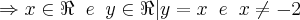 \Rightarrow {x \in \Re \;\; e \;\; y \in \Re | y = x \;\; e \;\; x \neq -2} \Rightarrow {x \in \Re \;\; e \;\; y \in \Re | y = x \;\; e \;\; x \neq -2}