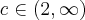 c \in (2,\infty) c \in (2,\infty)