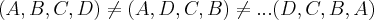 (A,B,C,D)\neq(A,D,C,B)\neq...(D,C,B,A) (A,B,C,D)\neq(A,D,C,B)\neq...(D,C,B,A)