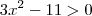 3x^2 - 11 > 0 3x^2 - 11 > 0