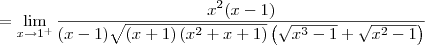 = \lim_{x\to 1^+} \dfrac{x^2(x - 1)}{(x - 1)\sqrt{(x + 1)\left(x^2 + x + 1\right)}\left(\sqrt{x^3 - 1} + \sqrt{x^2 - 1}\right)} = \lim_{x\to 1^+} \dfrac{x^2(x - 1)}{(x - 1)\sqrt{(x + 1)\left(x^2 + x + 1\right)}\left(\sqrt{x^3 - 1} + \sqrt{x^2 - 1}\right)}