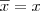 \overline{x}=x