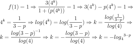 f(1)=1\Rightarrow\frac{3({4}^{k})}{1+(p({4}^{k}))}=1\Rightarrow3({4}^{k})-p({4}^{k})=1\Rightarrow\\{4}^{k}=\frac{1}{3-p}\Rightarrow log({4}^{k})=log(\frac{1}{3-p})\Rightarrow k=\frac{log(\frac{1}{3-p})}{log(4)}\Rightarrow\\ k=\frac{{log(3-p)}^{-1}}{log(4)}\Rightarrow k=-\frac{log(3-p)}{log(4)}\Rightarrow k=-{{log}_{4}}^{3-p}