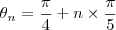 {\theta}_{n} = \frac{\pi}{4} + n \times \frac{\pi}{5} {\theta}_{n} = \frac{\pi}{4} + n \times \frac{\pi}{5}
