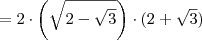 = 2 \cdot \left( \sqrt{2 - \sqrt{3}} \right) \cdot (2 + \sqrt{3})