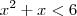 x^2 + x < 6 x^2 + x < 6