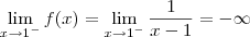 \lim_{x\to 1^-} f(x) = \lim_{x\to 1^-} \frac{1}{x-1} = -\infty \lim_{x\to 1^-} f(x) = \lim_{x\to 1^-} \frac{1}{x-1} = -\infty