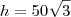 h = 50\sqrt{3} h = 50\sqrt{3}