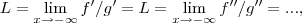 L=\lim_{x\rightarrow -\infty}f'/g'=L=\lim_{x\rightarrow -\infty}f''/g''=..., L=\lim_{x\rightarrow -\infty}f'/g'=L=\lim_{x\rightarrow -\infty}f''/g''=...,