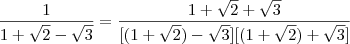 \frac{1}{1+\sqrt{2}-\sqrt{3}} = \frac{1+\sqrt{2}+\sqrt{3}}{[(1+\sqrt{2})-\sqrt{3}][(1+\sqrt{2})+\sqrt{3}]}
