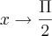 x\rightarrow\frac{\Pi}{2}