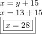 \\ x = y + 15 \\ x = 13 + 15 \\ \boxed{\boxed{x = 28}} \\ x = y + 15 \\ x = 13 + 15 \\ \boxed{\boxed{x = 28}}
