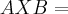 AXB= AXB=