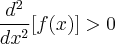 \frac{d^2}{dx^2}[f(x)]>0