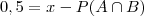 0,5= x - P(A\cap B)