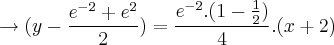 \rightarrow (y - \frac{{e}^{-2} + {e}^{2}}{2}) = \frac{{e}^{-2}.(1-\frac{1}{2})}{4}.(x+2)