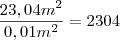 \frac{23,04 m^2}{0,01 m^2} = 2304 \frac{23,04 m^2}{0,01 m^2} = 2304