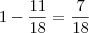 1-\frac{11}{18}=\frac{7}{18} 1-\frac{11}{18}=\frac{7}{18}