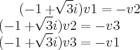 (-1+ \sqrt[]{3}  i)v1=-v2 \\
(-1+ \sqrt[]{3}  i)v2=-v3 \\
(-1+ \sqrt[]{3}  i)v3=-v1 \\