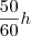 \frac{50}{60}h \frac{50}{60}h