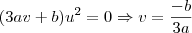 (3av+b)u^{2} = 0  \Rightarrow v = \frac{-b}{3a}