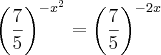 {\left(\frac{7}{5} \right)}^{-x^2}={\left(\frac{7}{5} \right)}^{-2x} {\left(\frac{7}{5} \right)}^{-x^2}={\left(\frac{7}{5} \right)}^{-2x}