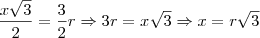 \frac{x\sqrt{3}}{2}=\frac{3}{2}r \Rightarrow 3r=x\sqrt{3} \Rightarrow x=r\sqrt{3}