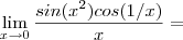 \lim_{x\to 0} \frac{sin(x^2)cos(1/x)}{x}  =