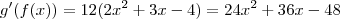 g'(f(x))=12(2{x}^{2}+3x-4)=24{x}^{2}+36x-48 g'(f(x))=12(2{x}^{2}+3x-4)=24{x}^{2}+36x-48
