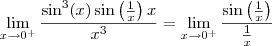 \lim_{x\to 0^+}\frac{\sin^3(x)\sin\left(\frac{1}{x}\right)x}{x^3} = \lim_{x\to 0^+}\frac{\sin\left(\frac{1}{x}\right)}{\frac{1}{x}} \lim_{x\to 0^+}\frac{\sin^3(x)\sin\left(\frac{1}{x}\right)x}{x^3} = \lim_{x\to 0^+}\frac{\sin\left(\frac{1}{x}\right)}{\frac{1}{x}}