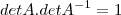 det A.det A^{-1} = 1 det A.det A^{-1} = 1