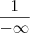\frac{1}{-\infty} \frac{1}{-\infty}