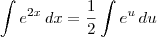 \int e^{2x} \, dx = \frac{1}{2}\int e^u\, du \int e^{2x} \, dx = \frac{1}{2}\int e^u\, du